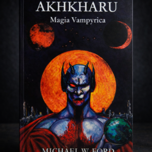 Akhkharu: Magia Vampyrica – Michael W. Ford