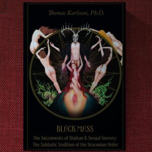 Black Mass: The Sabbatic Tradition of Shaitan & the Sexual Sorcery of the Qliphotic Dark Paths - Thomas Karlsson
