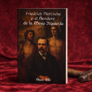 Friedrich Nietzsche y el Sendero de la Mano Izquierda  – Shea Bilé