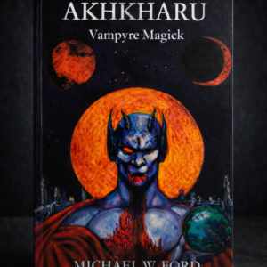 Akhkharu: Vampyre Magick – Michael W. Ford